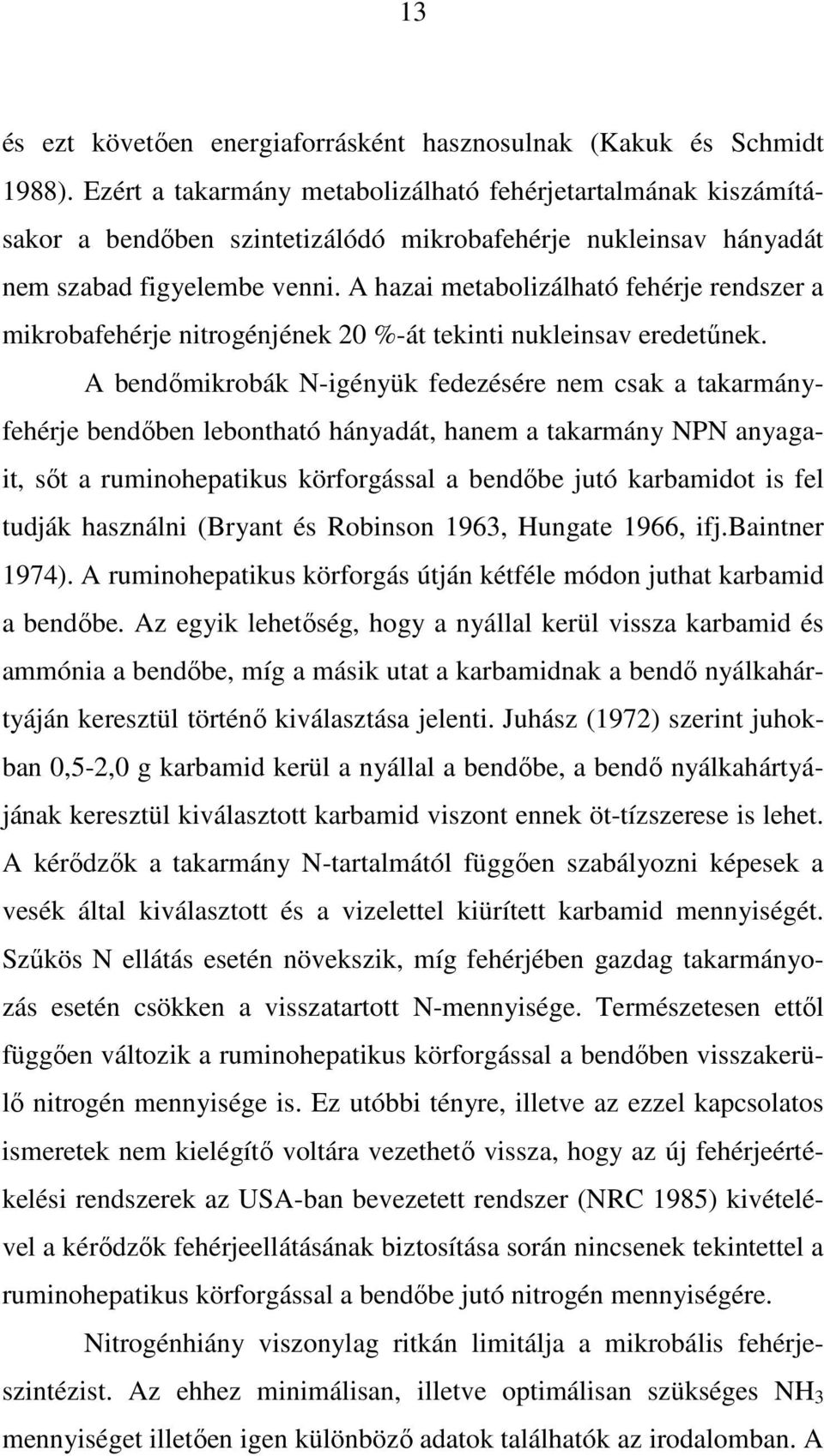 A hazai metabolizálható fehérje rendszer a mikrobafehérje nitrogénjének 20 %-át tekinti nukleinsav eredetőnek.