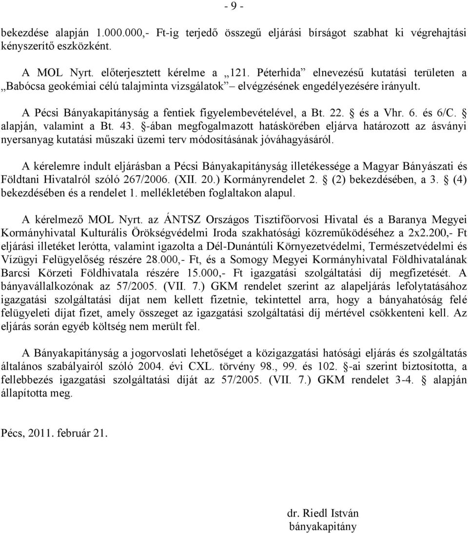 és a Vhr. 6. és 6/C. alapján, valamint a Bt. 43. -ában megfogalmazott hatáskörében eljárva határozott az ásványi nyersanyag kutatási műszaki üzemi terv módosításának jóváhagyásáról.