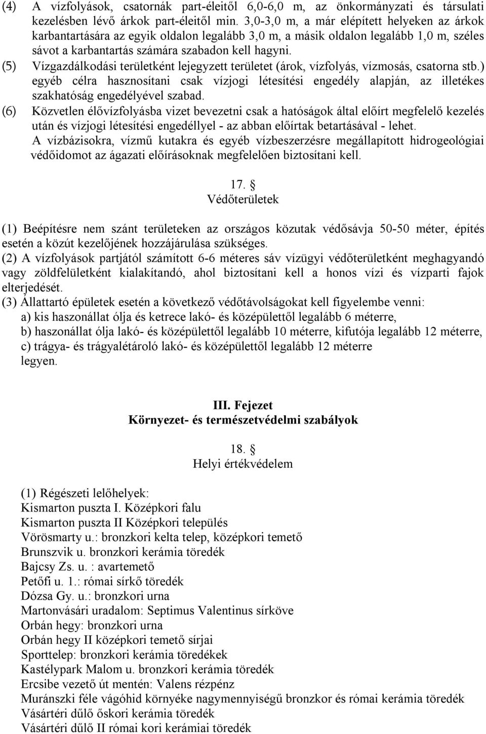 (5) Vízgazdálkodási területként lejegyzett területet (árok, vízfolyás, vízmosás, csatorna stb.