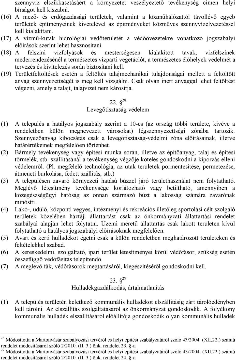 (17) A vízmű-kutak hidrológiai védőterületét a védőövezetekre vonatkozó jogszabályi előírások szerint lehet hasznosítani.