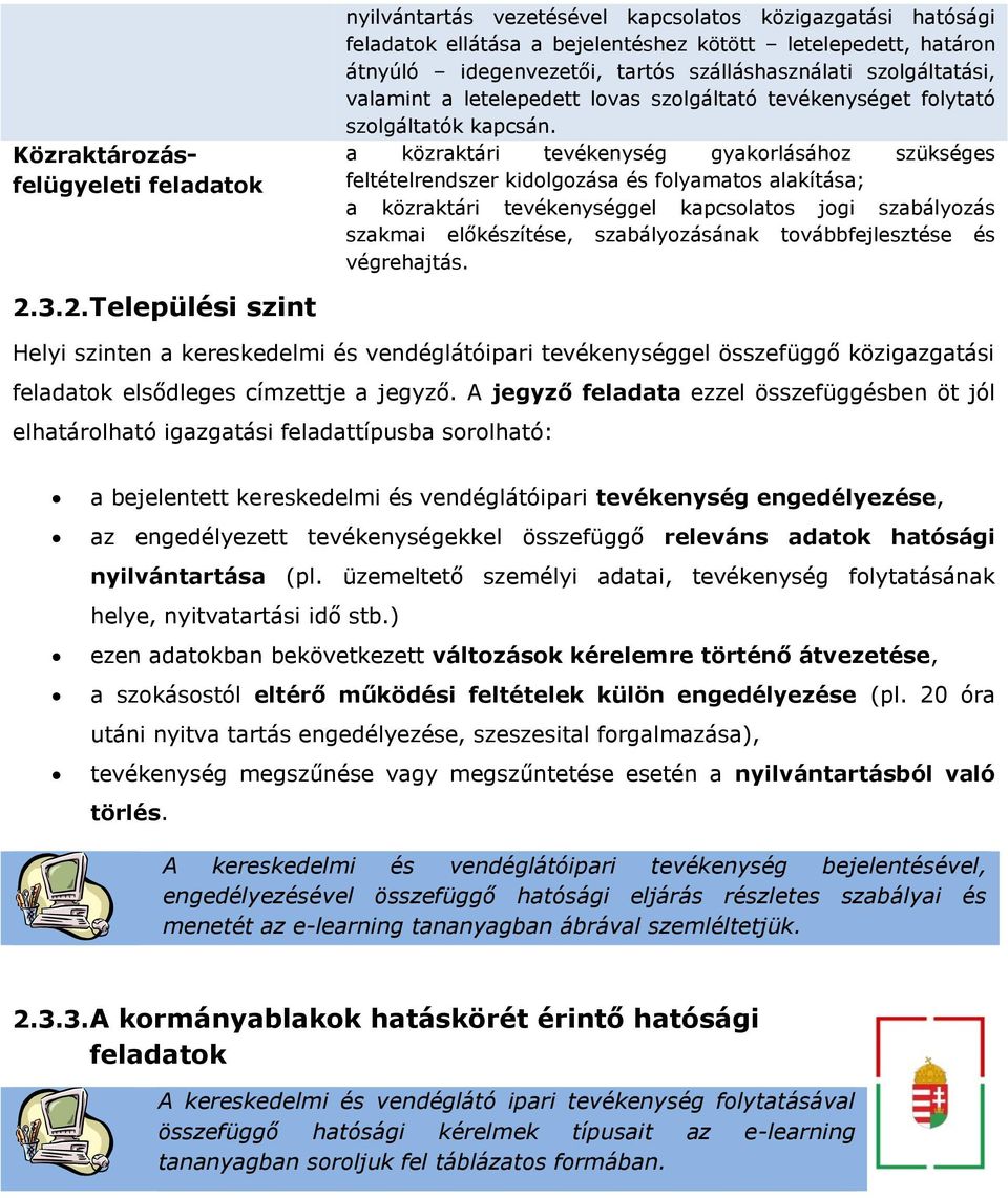 a közraktári tevékenység gyakorlásához szükséges feltételrendszer kidolgozása és folyamatos alakítása; a közraktári tevékenységgel kapcsolatos jogi szabályozás szakmai előkészítése, szabályozásának