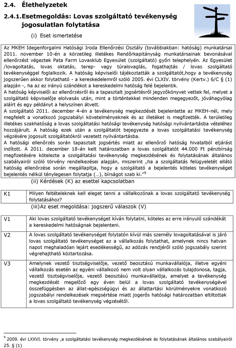 november 10-én a körzetileg illetékes Rendőrkapitányság munkatársainak bevonásával ellenőrzést végeztek Pata Farm Lovasklub Egyesület (szolgáltató) győri telephelyén.