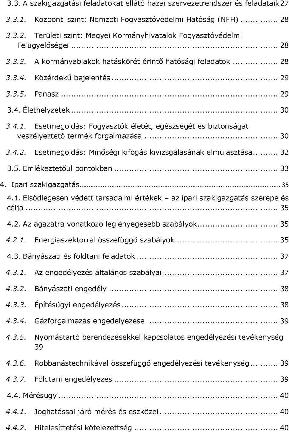 Esetmegoldás: Fogyasztók életét, egészségét és biztonságát veszélyeztető termék forgalmazása... 30 3.4.2. Esetmegoldás: Minőségi kifogás kivizsgálásának elmulasztása... 32 3.5.