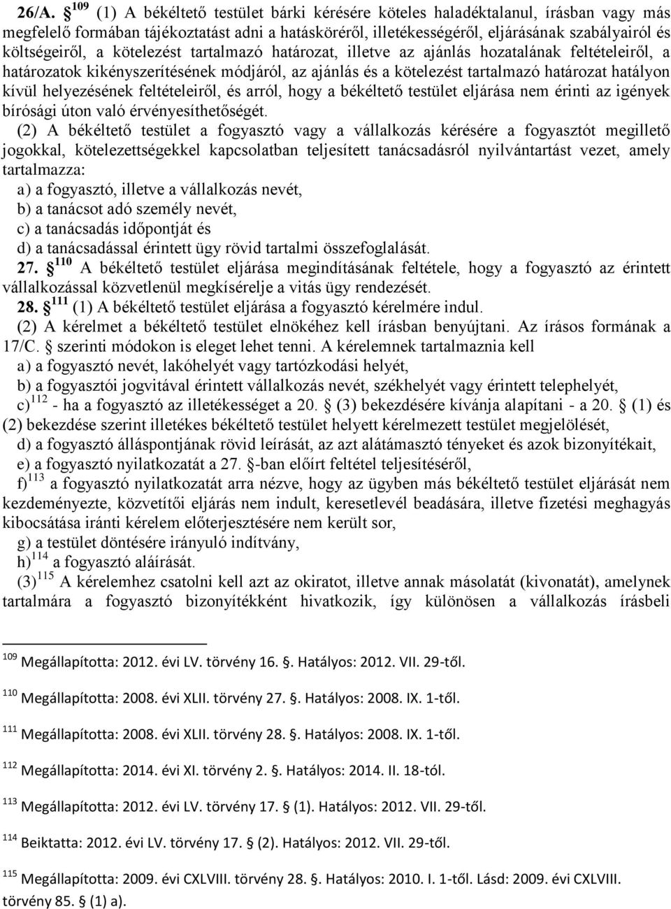 kívül helyezésének feltételeiről, és arról, hogy a békéltető testület eljárása nem érinti az igények bírósági úton való érvényesíthetőségét.