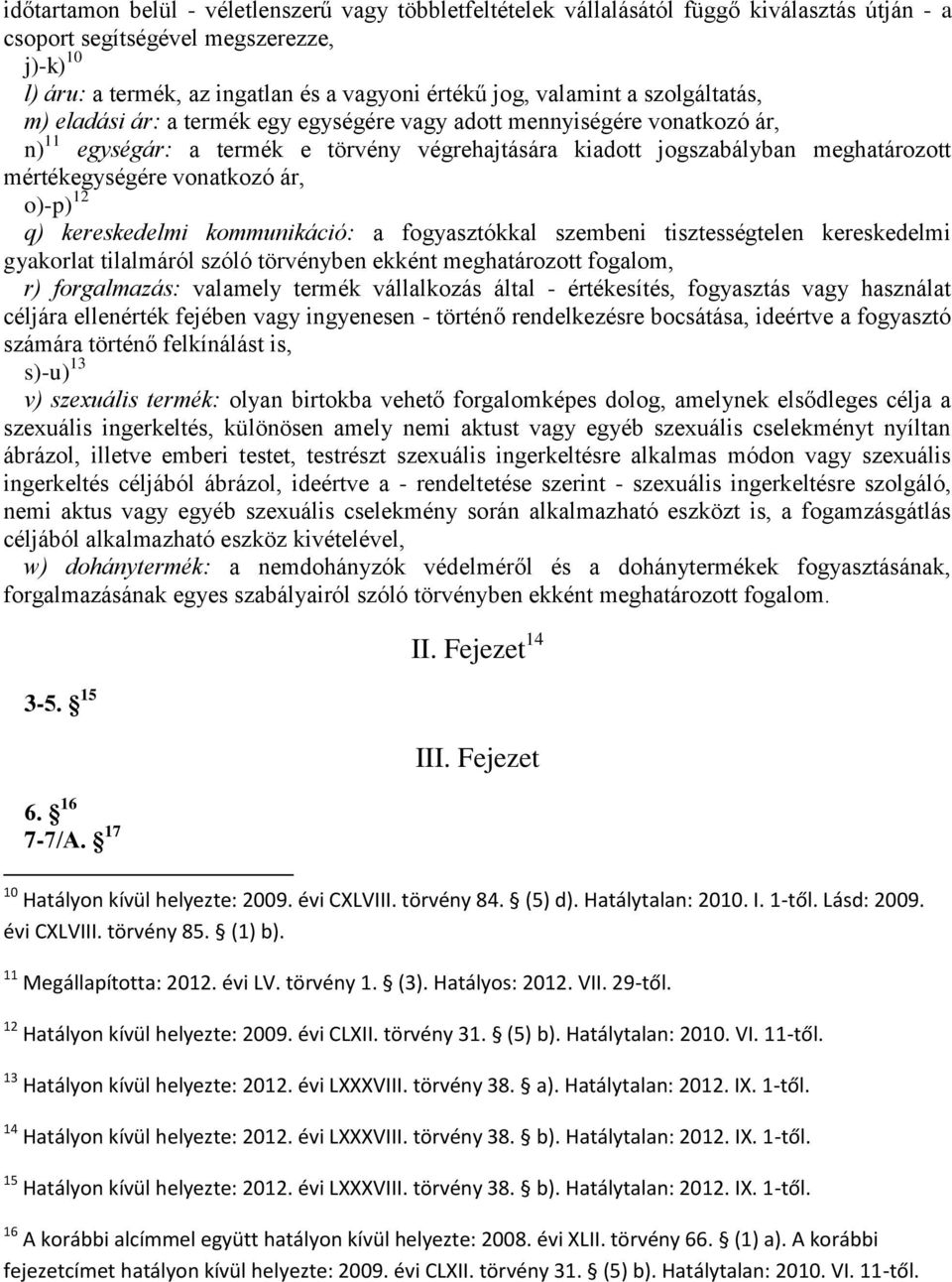 mértékegységére vonatkozó ár, o)-p) 12 q) kereskedelmi kommunikáció: a fogyasztókkal szembeni tisztességtelen kereskedelmi gyakorlat tilalmáról szóló törvényben ekként meghatározott fogalom, r)