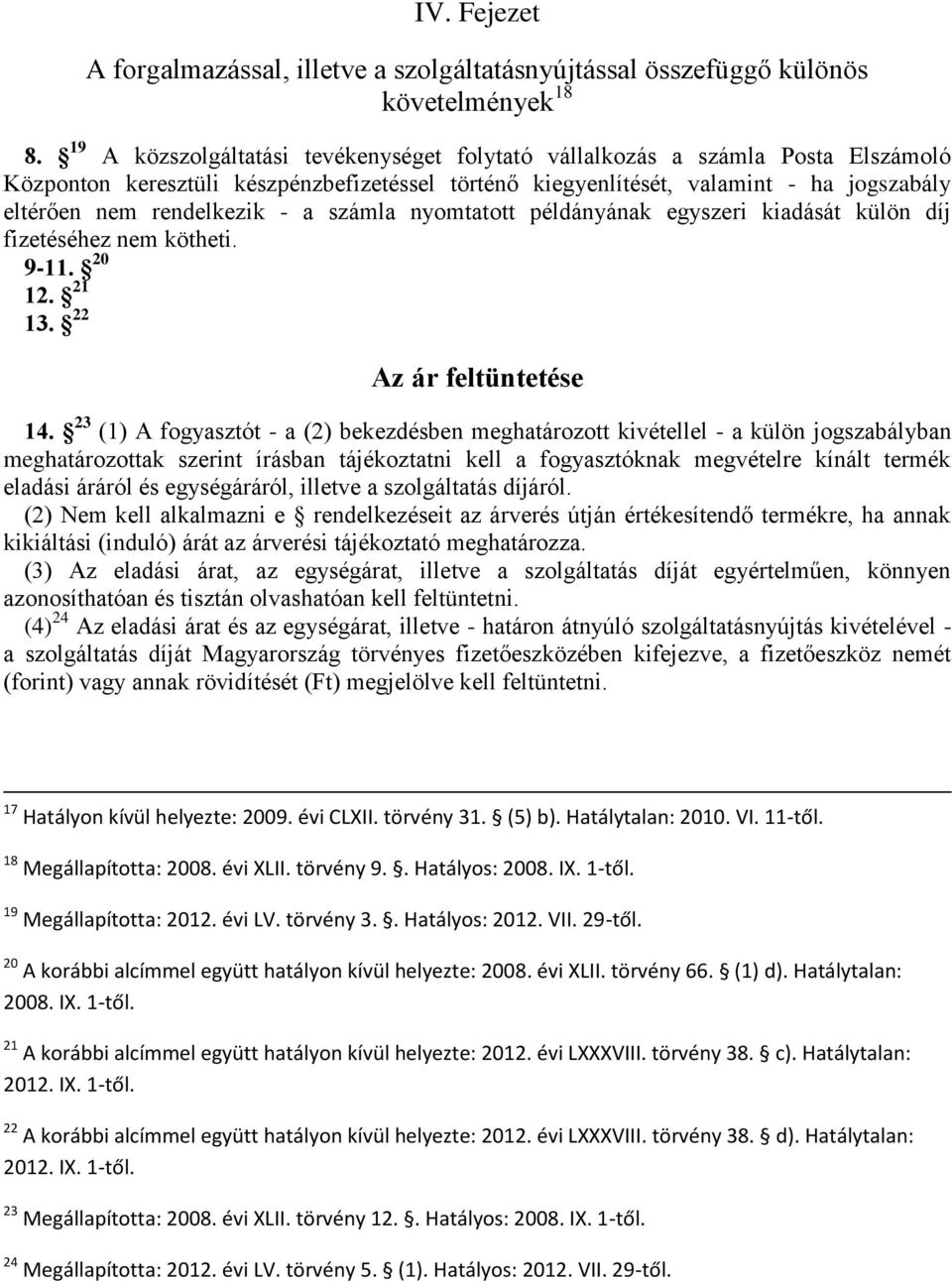 a számla nyomtatott példányának egyszeri kiadását külön díj fizetéséhez nem kötheti. 9-11. 20 12. 21 13. 22 Az ár feltüntetése 14.