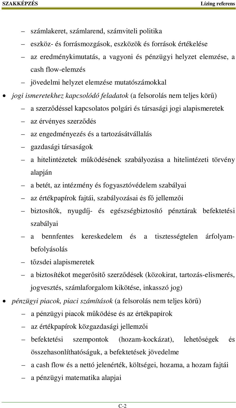 szerződés az engedményezés és a tartozásátvállalás gazdasági társaságok a hitelintézetek működésének szabályozása a hitelintézeti törvény alapján a betét, az intézmény és fogyasztóvédelem szabályai