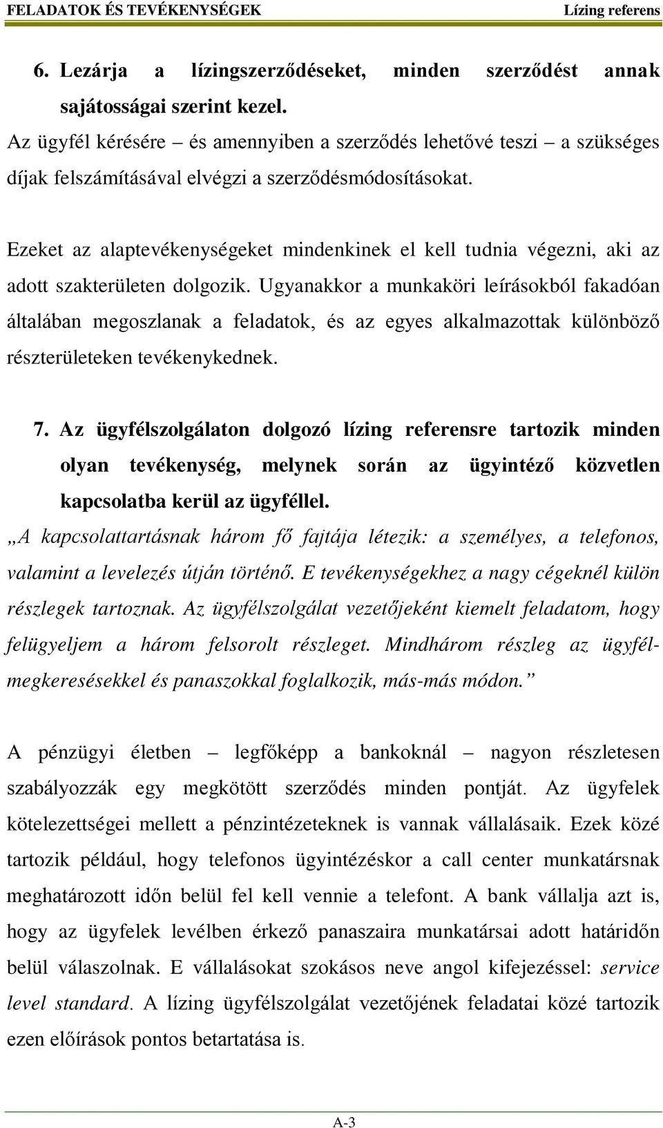 Ezeket az alaptevékenységeket mindenkinek el kell tudnia végezni, aki az adott szakterületen dolgozik.