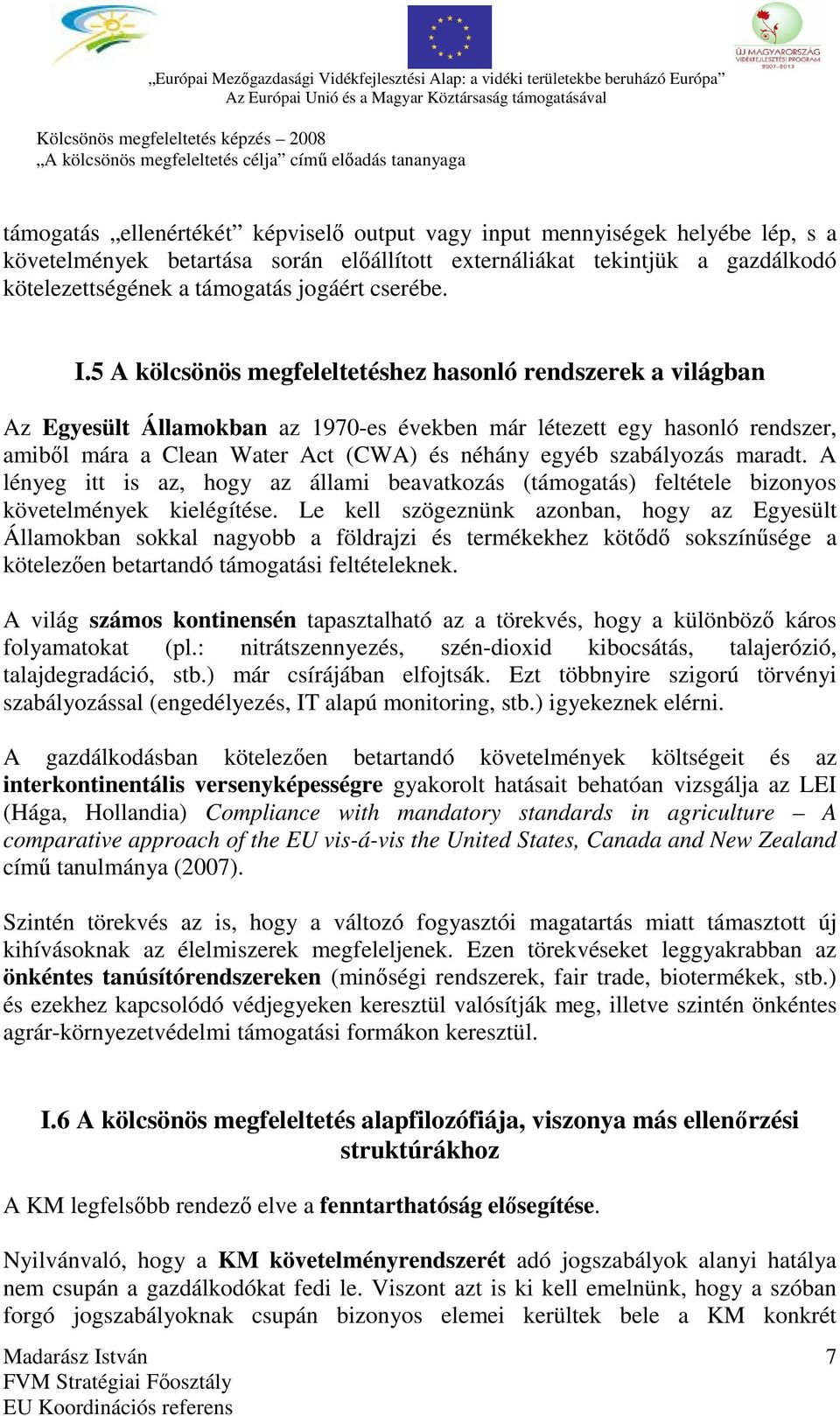 5 A kölcsönös megfeleltetéshez hasonló rendszerek a világban Az Egyesült Államokban az 1970-es években már létezett egy hasonló rendszer, amiből mára a Clean Water Act (CWA) és néhány egyéb