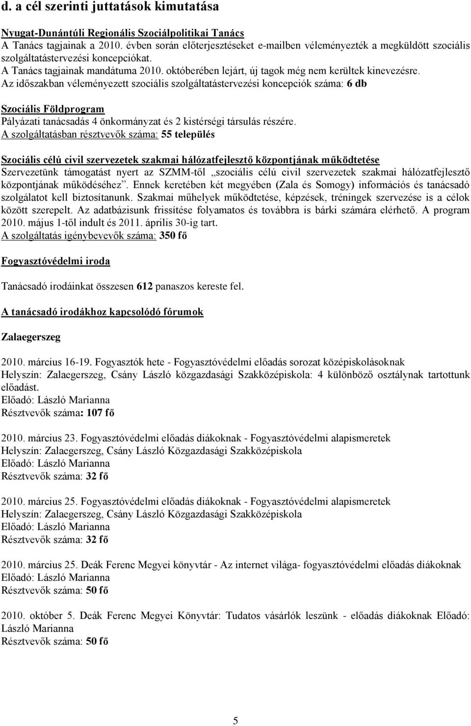 októberében lejárt, új tagok még nem kerültek kinevezésre.