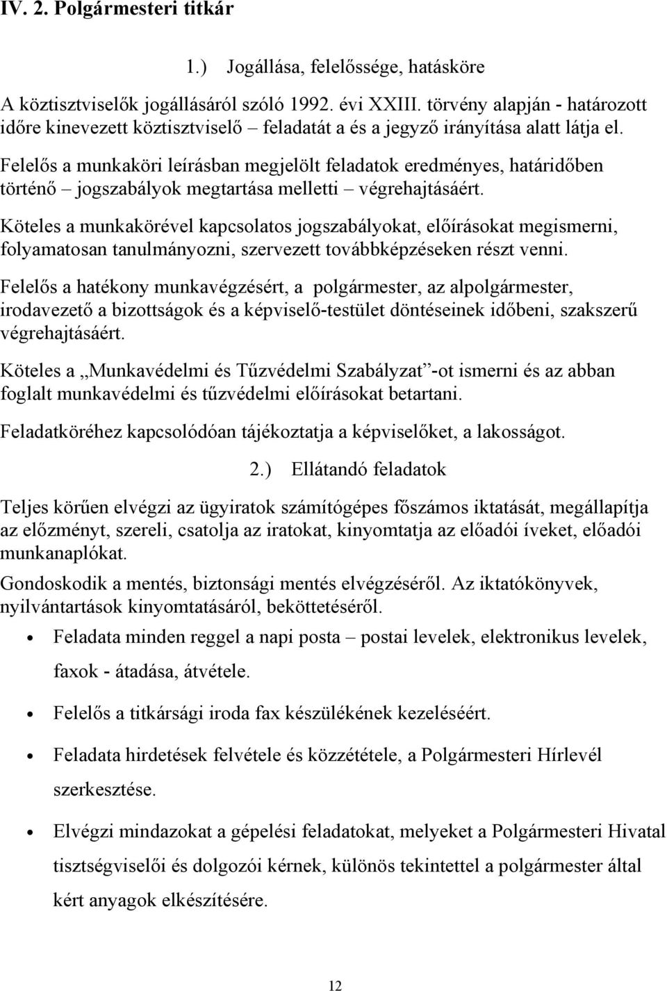 Felelős a munkaköri leírásban megjelölt feladatok eredményes, határidőben történő jogszabályok megtartása melletti végrehajtásáért.