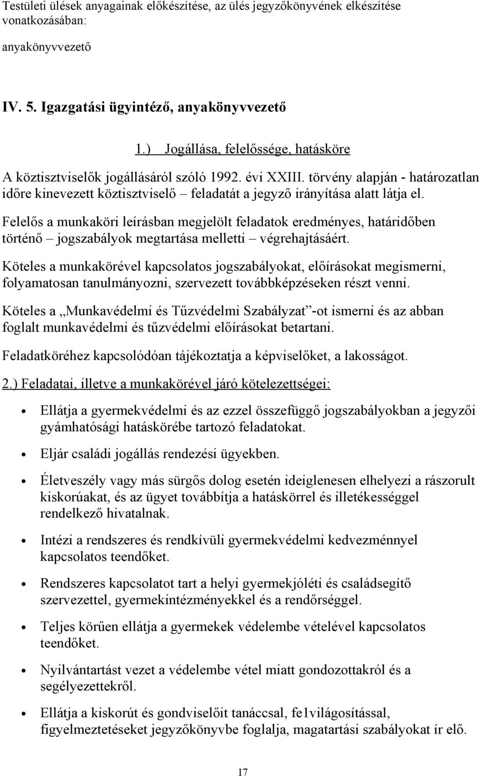 Felelős a munkaköri leírásban megjelölt feladatok eredményes, határidőben történő jogszabályok megtartása melletti végrehajtásáért.