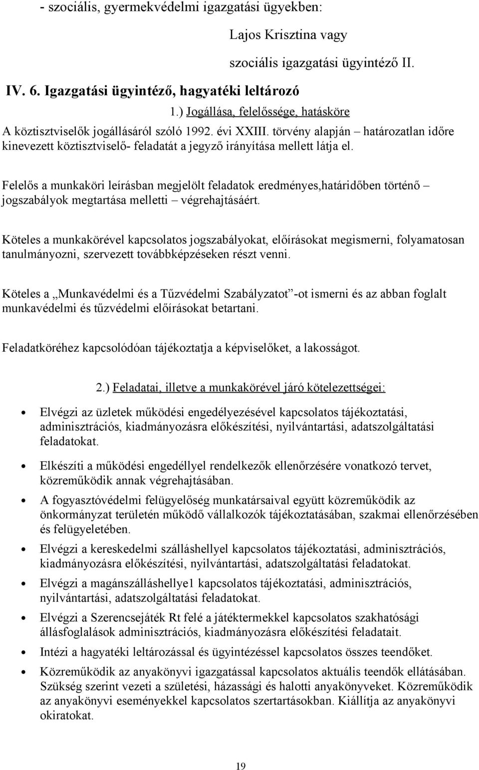 Felelős a munkaköri leírásban megjelölt feladatok eredményes,határidőben történő jogszabályok megtartása melletti végrehajtásáért.