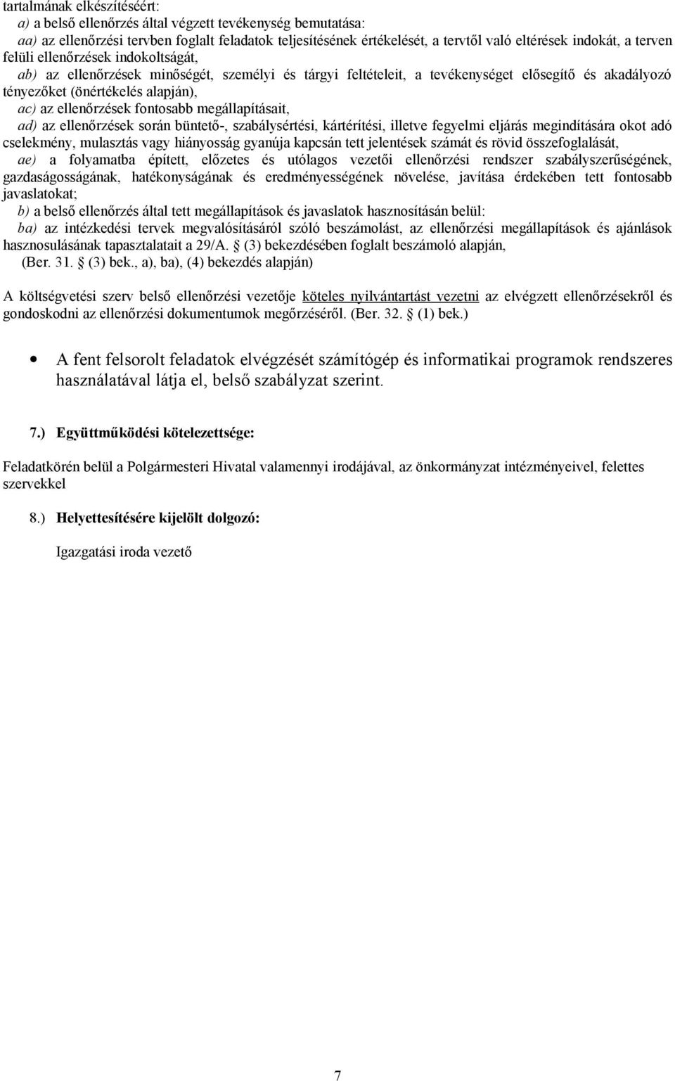 fontosabb megállapításait, ad) az ellenőrzések során büntető-, szabálysértési, kártérítési, illetve fegyelmi eljárás megindítására okot adó cselekmény, mulasztás vagy hiányosság gyanúja kapcsán tett