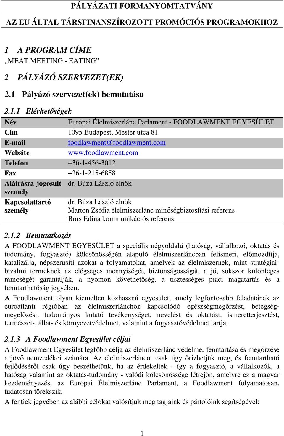 Búza László elnök Marton Zsófia élelmiszerlánc minőségbiztosítási referens Bors Edina kommunikációs referens 2.1.