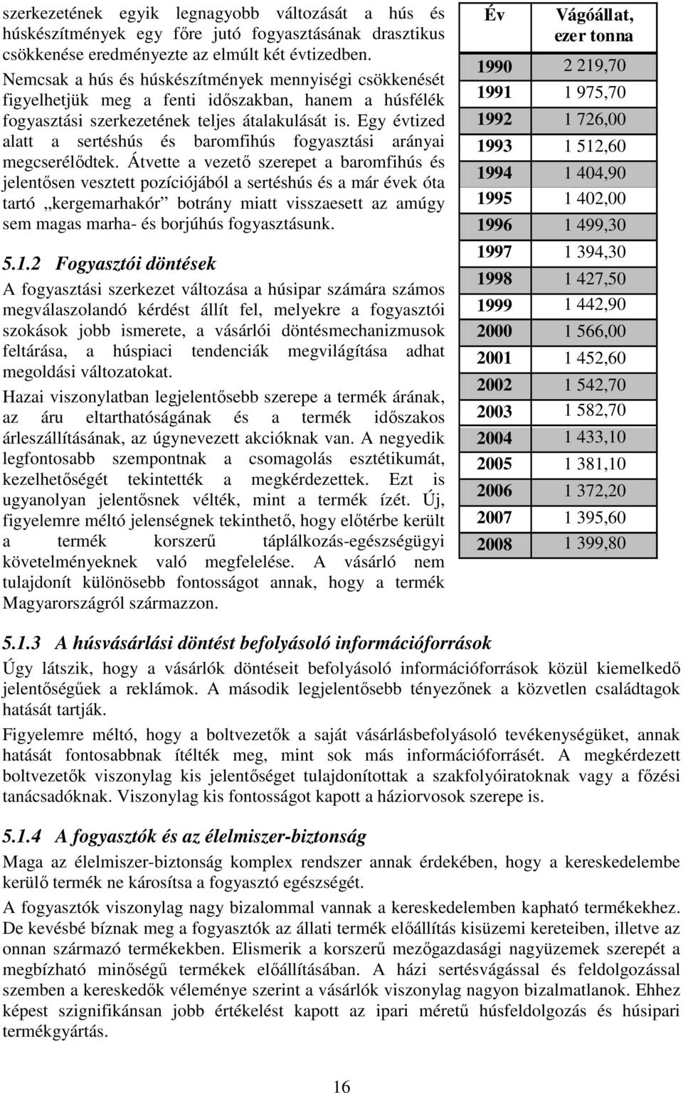 Egy évtized alatt a sertéshús és baromfihús fogyasztási arányai megcserélődtek.