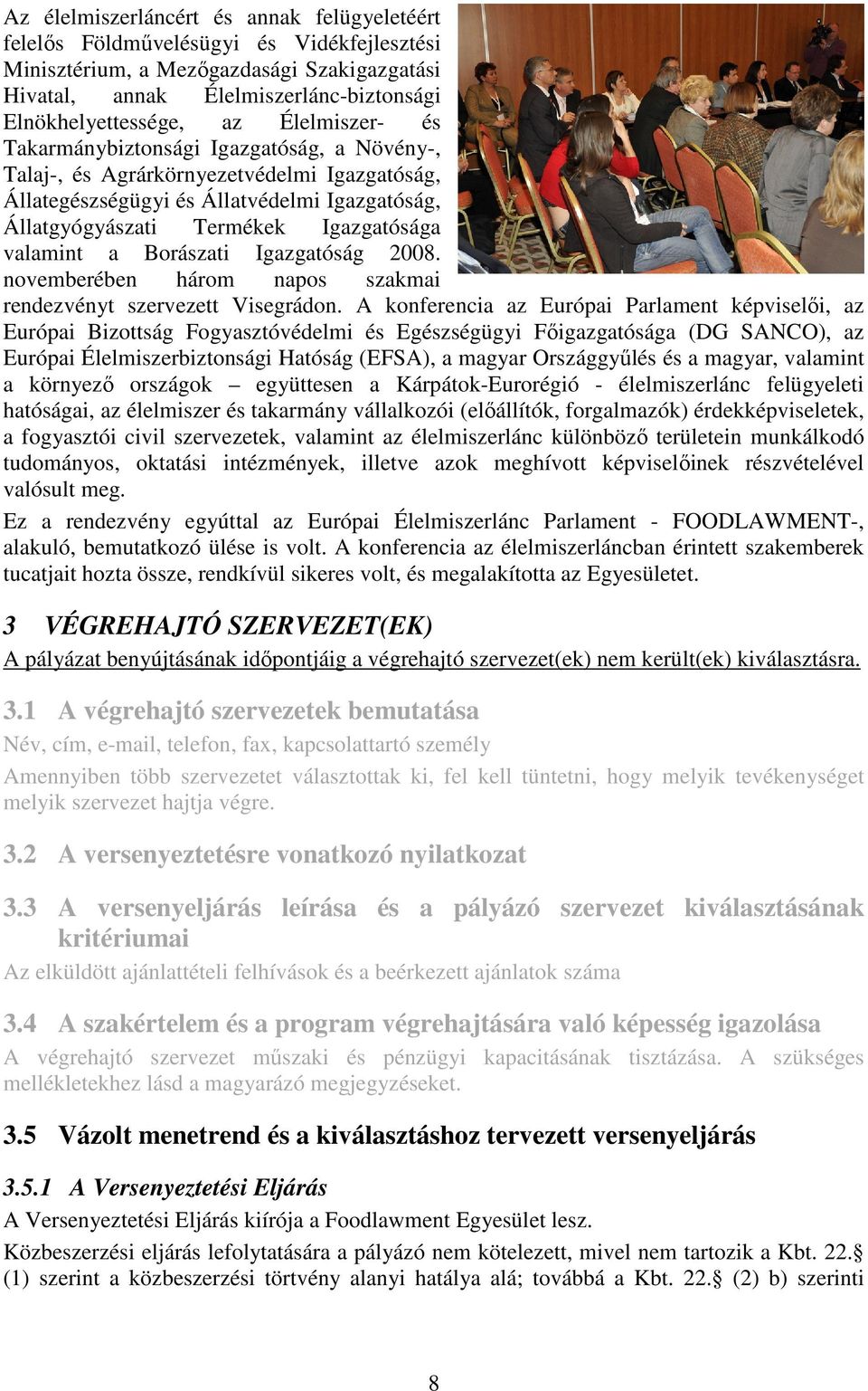 a Borászati Igazgatóság 2008. novemberében három napos szakmai rendezvényt szervezett Visegrádon.