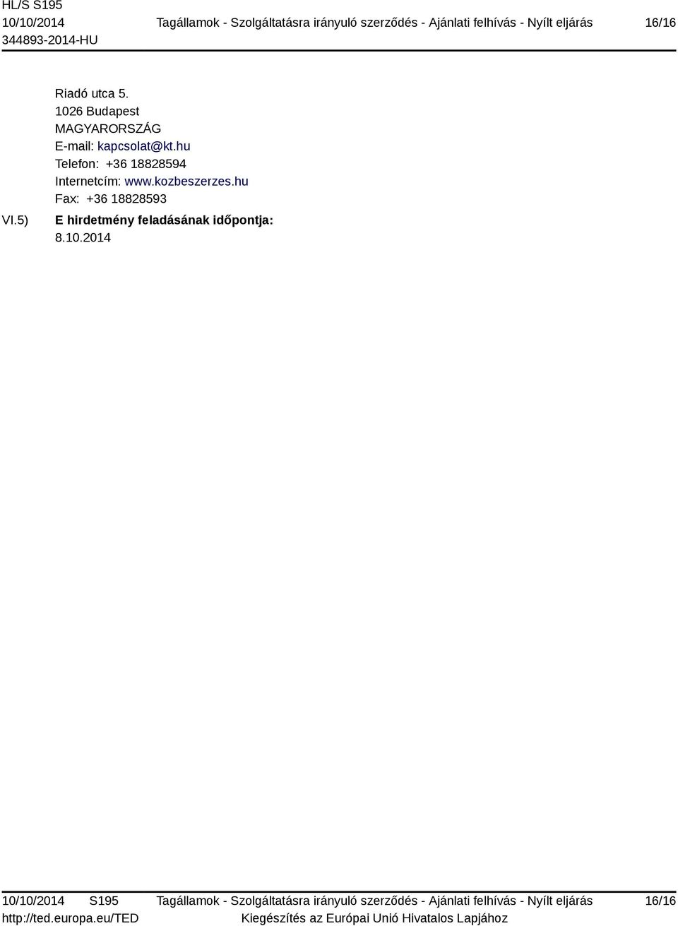 kozbeszerzes.hu Fax: +36 18828593 E hirdetmény feladásának időpontja: 8.10.2014 10/10/2014 S195 http://ted.europa.