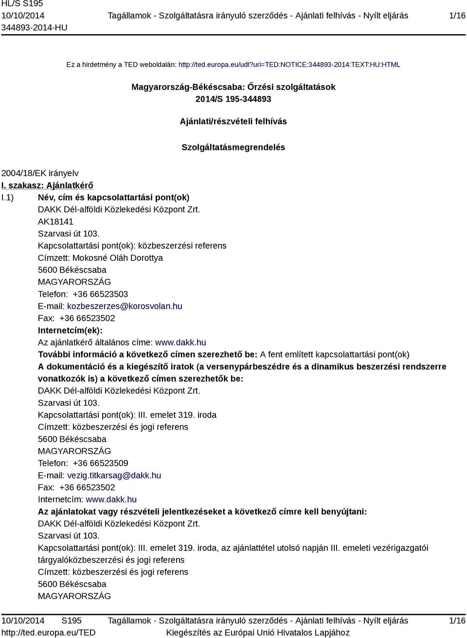 szakasz: Ajánlatkérő I.1) Név, cím és kapcsolattartási pont(ok) DAKK Dél-alföldi Közlekedési Központ Zrt. AK18141 Szarvasi út 103.