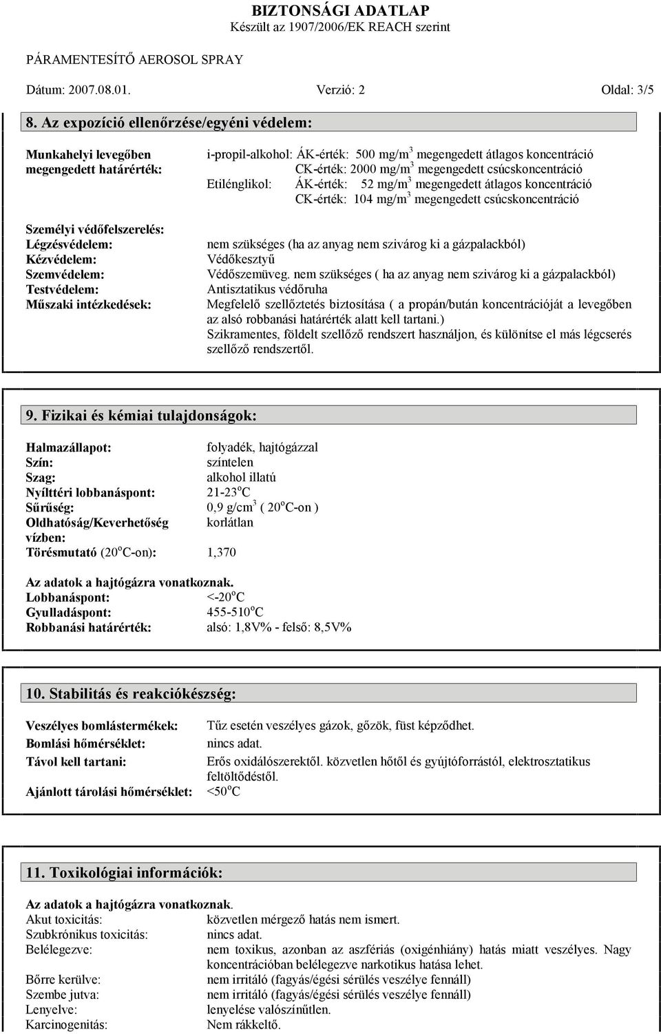 i-propil-alkohol: ÁK-érték: 500 mg/m 3 megengedett átlagos koncentráció CK-érték: 2000 mg/m 3 megengedett csúcskoncentráció Etilénglikol: ÁK-érték: 52 mg/m 3 megengedett átlagos koncentráció