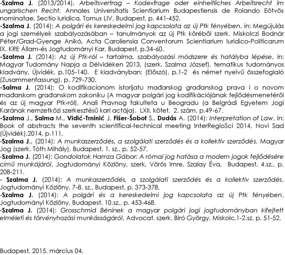 Budapest, p. 441-452.  (2014): A polgári és kereskedelmi jog kapcsolata az új Ptk fényében, in: Megújulás a jogi személyek szabályozásában tanulmányok az új Ptk köréből szerk.