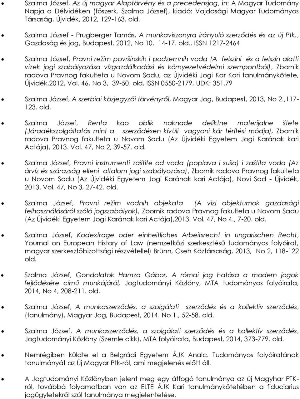 , ISSN 1217-2464 Szalma József, Pravni režim površinskih i podzemnih voda (A felszini és a felszín alatti vizek jogi szabályozása vízgazdálkodási és környezetvédelmi szempontból), Zbornik radova