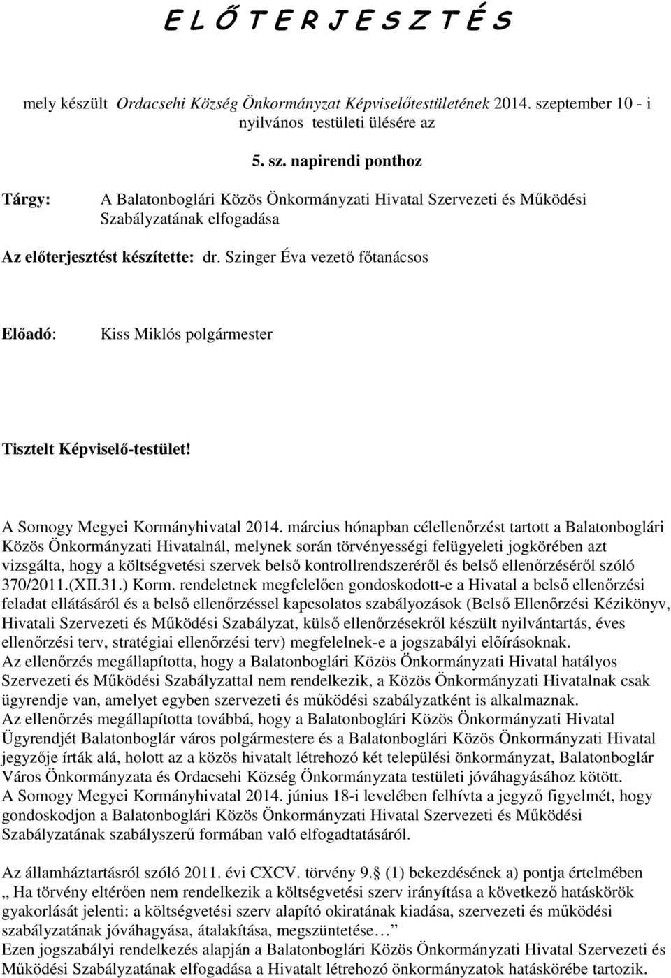 napirendi ponthoz Tárgy: A Balatonboglári Közös Önkormányzati Hivatal Szervezeti és Mőködési Szabályzatának elfogadása Az elıterjesztést készítette: dr.