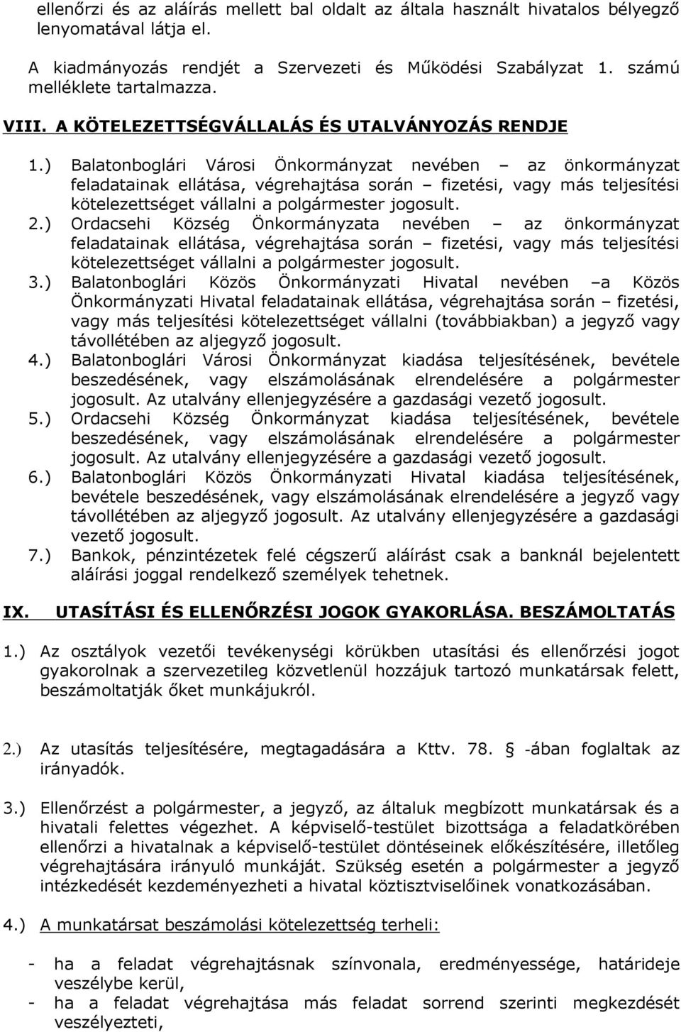 ) Balatonboglári Városi Önkormányzat nevében az önkormányzat feladatainak ellátása, végrehajtása során fizetési, vagy más teljesítési kötelezettséget vállalni a polgármester jogosult. 2.