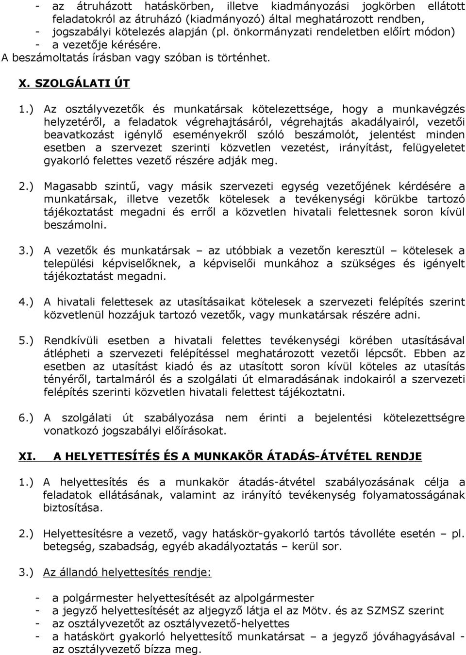 ) Az osztályvezetık és munkatársak kötelezettsége, hogy a munkavégzés helyzetérıl, a feladatok végrehajtásáról, végrehajtás akadályairól, vezetıi beavatkozást igénylı eseményekrıl szóló beszámolót,