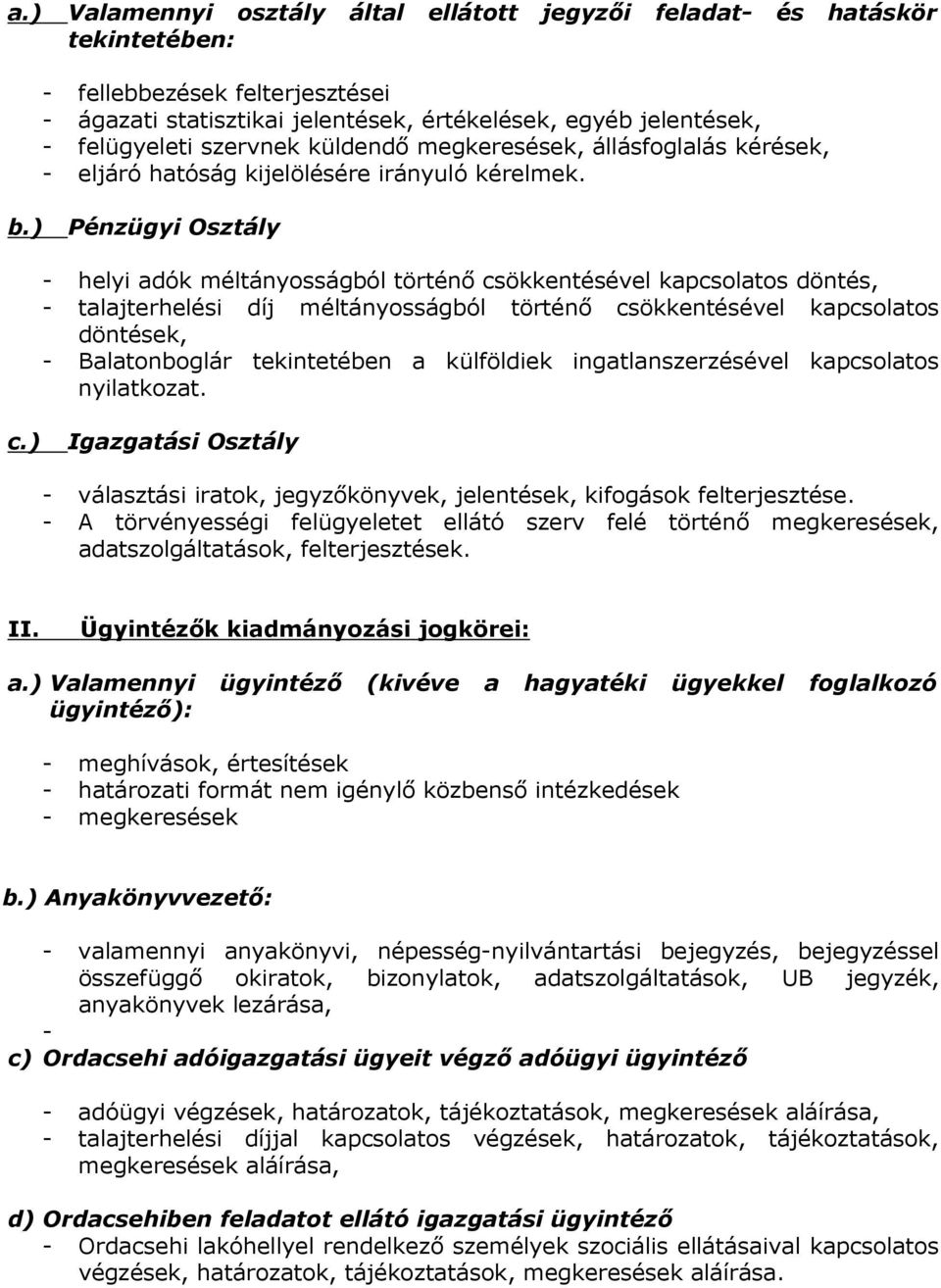 ) Pénzügyi Osztály - helyi adók méltányosságból történı csökkentésével kapcsolatos döntés, - talajterhelési díj méltányosságból történı csökkentésével kapcsolatos döntések, - Balatonboglár