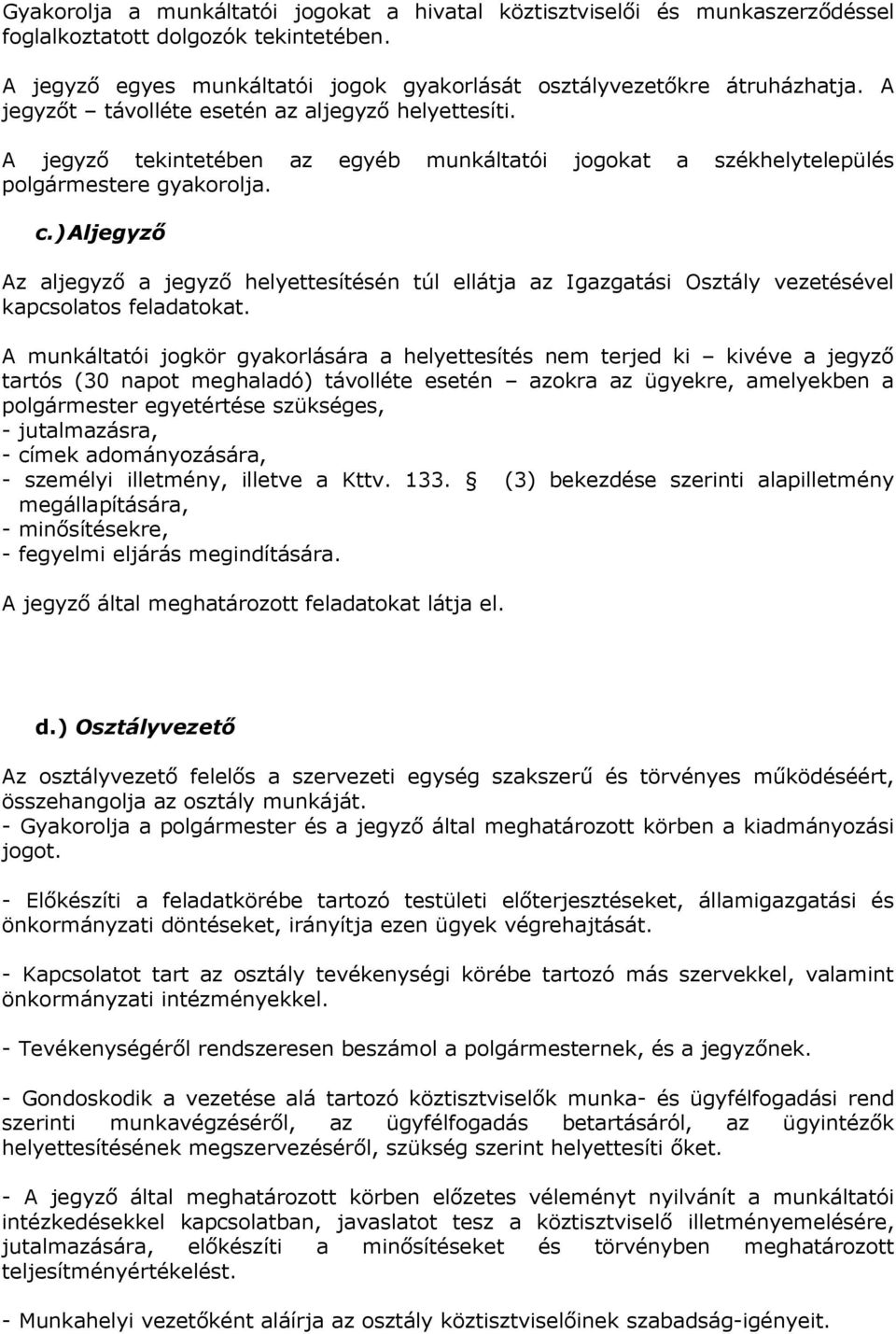 ) Aljegyzı Az aljegyzı a jegyzı helyettesítésén túl ellátja az Igazgatási Osztály vezetésével kapcsolatos feladatokat.