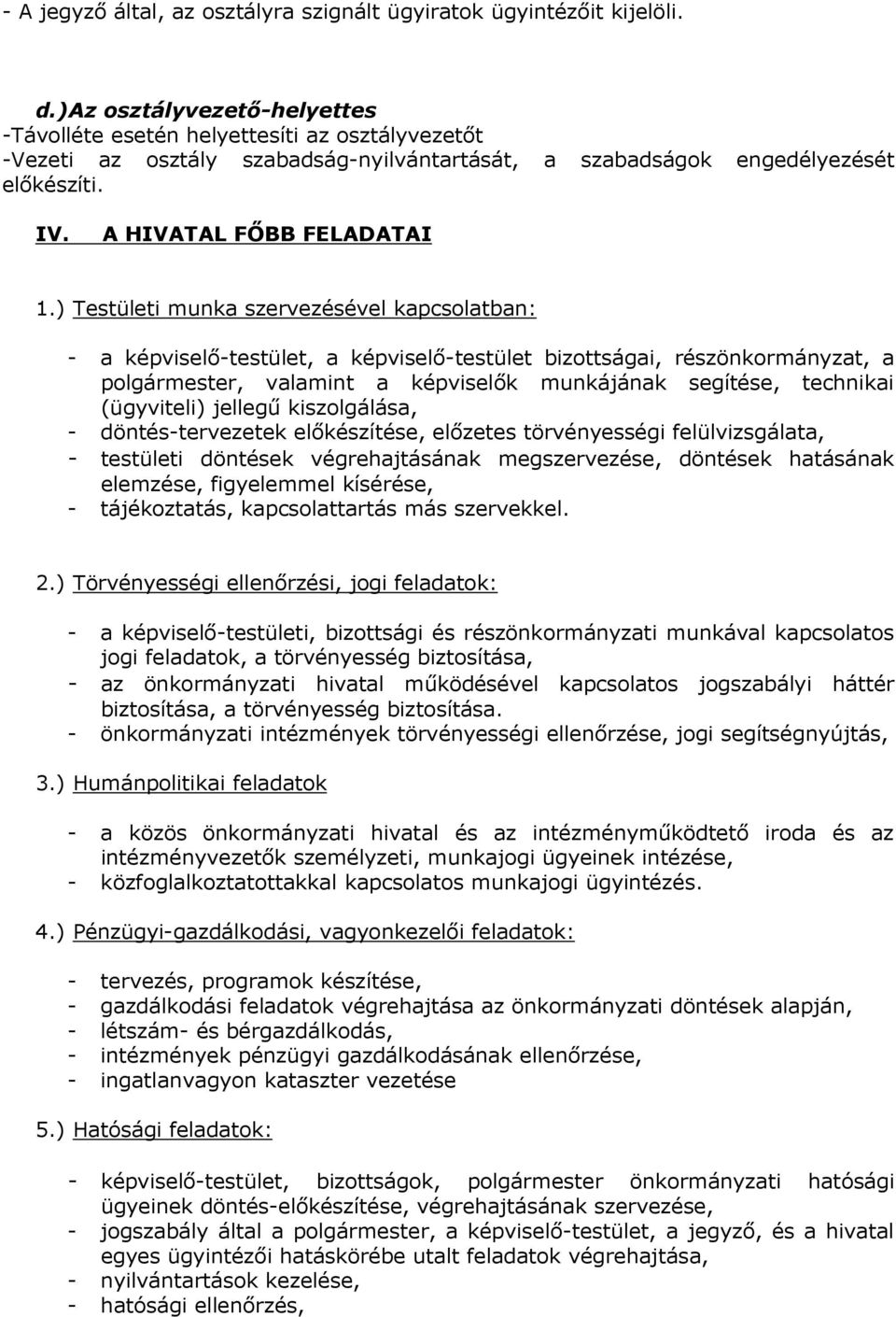 ) Testületi munka szervezésével kapcsolatban: - a képviselı-testület, a képviselı-testület bizottságai, részönkormányzat, a polgármester, valamint a képviselık munkájának segítése, technikai