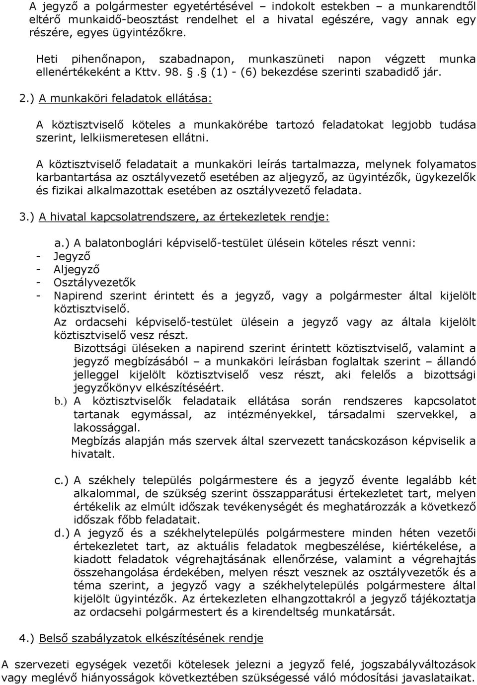 ) A munkaköri feladatok ellátása: A köztisztviselı köteles a munkakörébe tartozó feladatokat legjobb tudása szerint, lelkiismeretesen ellátni.