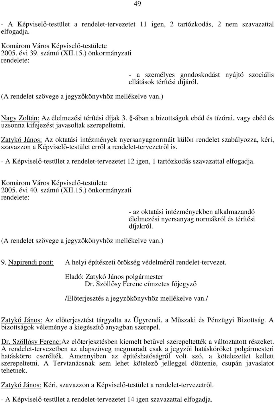 -ában a bizottságok ebéd és tízórai, vagy ebéd és uzsonna kifejezést javasoltak szerepeltetni.