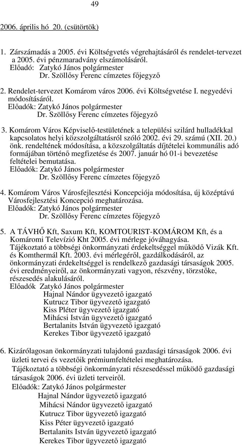 Komárom Város Képviselő-testületének a települési szilárd hulladékkal kapcsolatos helyi közszolgáltatásról szóló 2002. évi 29. számú (XII. 20.) önk.