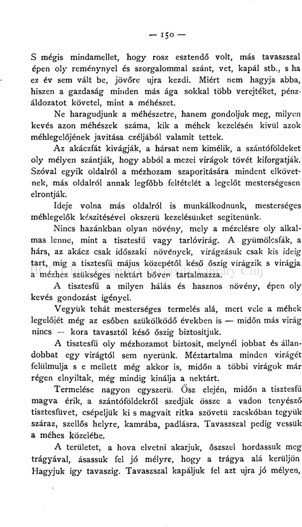 Ne haragudjunk a méhészetre, hanem gondoljuk meg, milyen kevés azon méhészek száma, kik a méhek kezelésén kivül azok méhlegelőjének javítása czéljából valamit tettek.