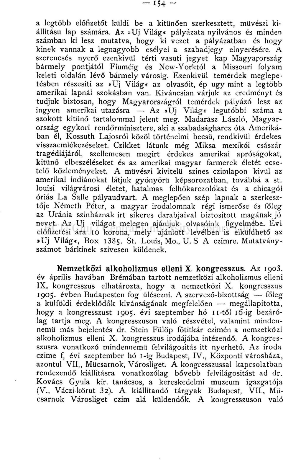 A szerencsés nyerő ezenkívül térti vasúti jegyet kap Magyarország bármely pontjától Fiúméig és New-Yorktól a Missouri folyam keleti oldalán lévő bármely városig.