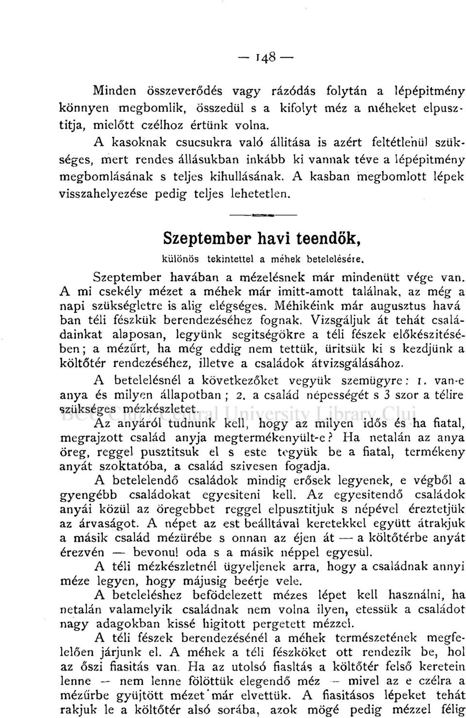 A kasban megbomlott lépek visszahelyezése pedig teljes lehetetlen. Szeptember havi teendők, különös tekintettel a méhek beteleléséte. Szeptember havában a mézelésnek már mindenütt vége van.