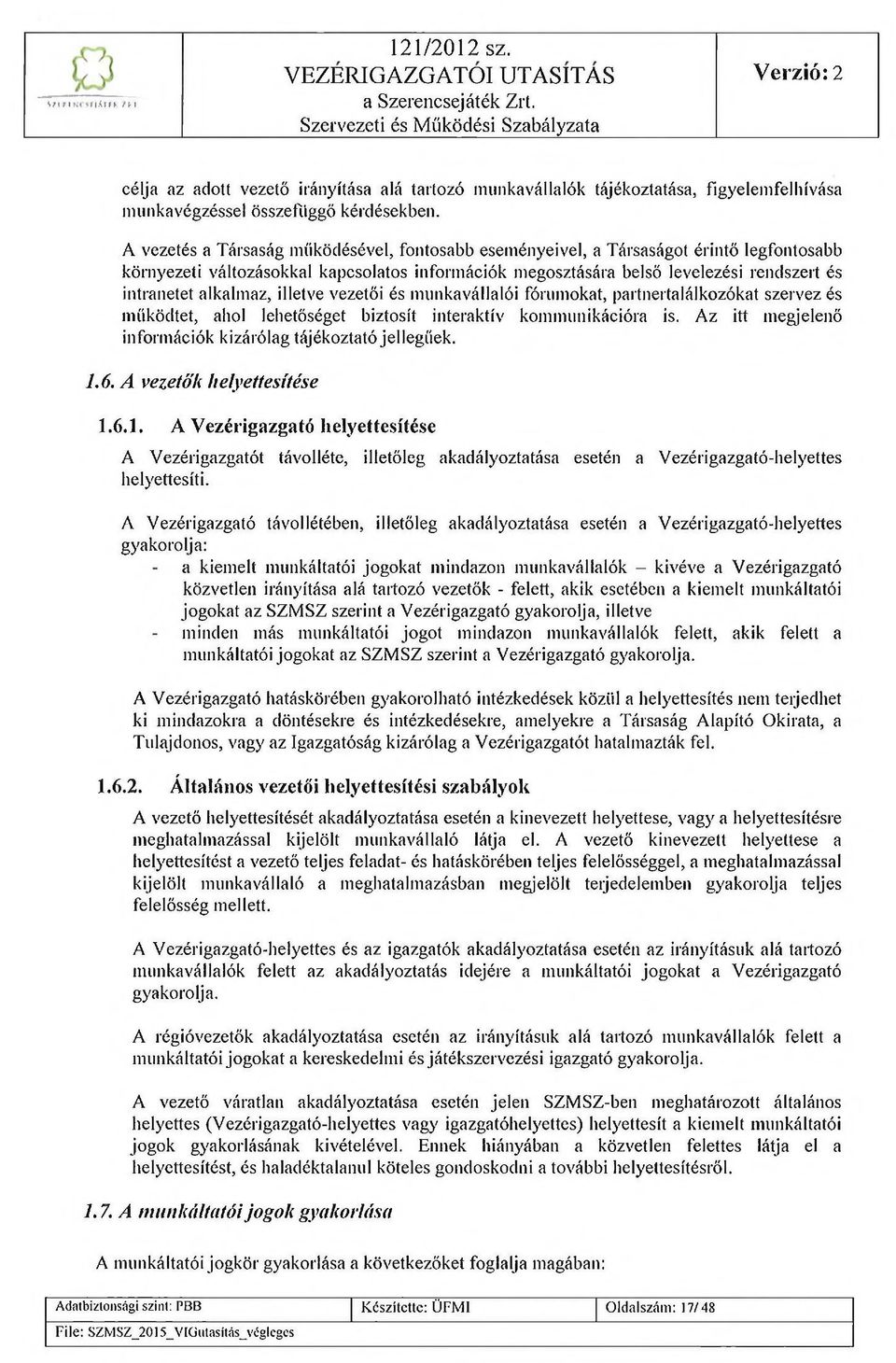 alkalmaz, illetve vezetői és munkavállalói fórumokat, partnertalálkozókat szervez és működtet, ahol lehetőséget biztosít interaktív kommunikációra is.