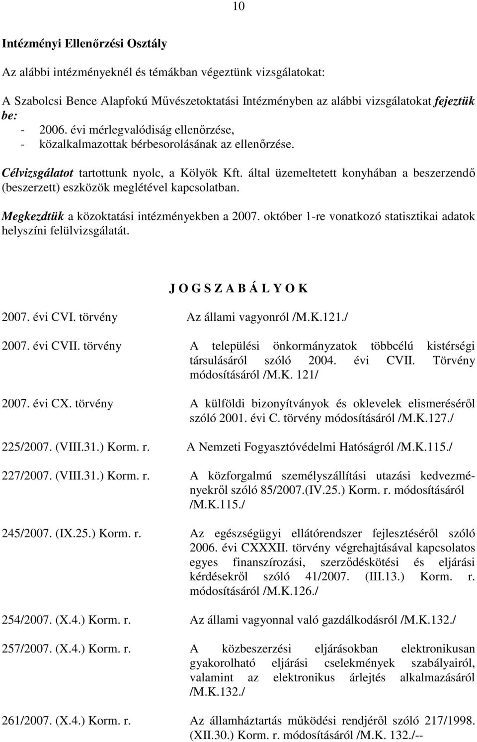 által üzemeltetett konyhában a beszerzendı (beszerzett) eszközök meglétével kapcsolatban. Megkezdtük a közoktatási intézményekben a 2007.