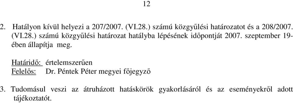 ) számú közgyőlési határozat hatályba lépésének idıpontját 2007.