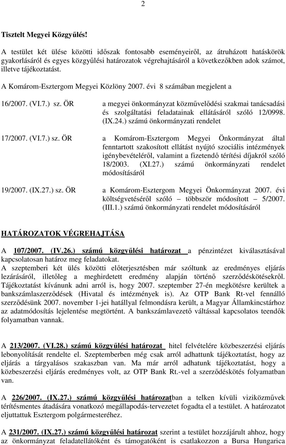 A Komárom-Esztergom Megyei Közlöny 2007. évi 8 számában megjelent a 16/2007. (VI.7.) sz.