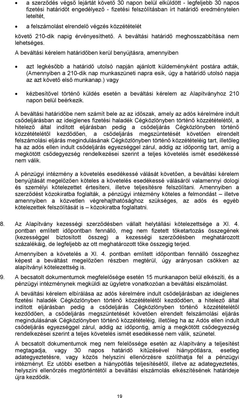 A beváltási kérelem határidőben kerül benyújtásra, amennyiben azt legkésőbb a határidő utolsó napján ajánlott küldeményként postára adták, (Amennyiben a 210-dik nap munkaszüneti napra esik, úgy a