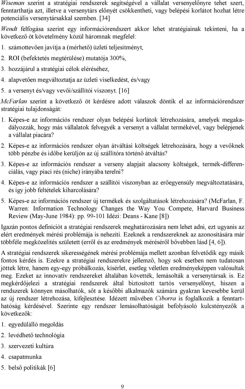 számottevően javítja a (mérhető) üzleti teljesítményt, 2. ROI (befektetés megtérülése) mutatója 300%, 3. hozzájárul a stratégiai célok eléréséhez, 4.