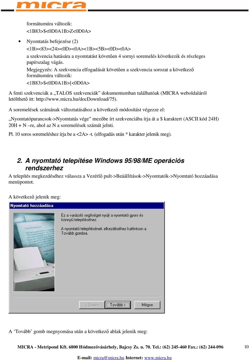 Megjegyzés: A szekvencia elfogadását követően a szekvencia sorozat a következő formátumúra változik: <1B83>$<0D0A1B>[<0D0A> A fenti szekvenciák a TALOS szekvenciák dokumentumban találhatóak (MICRA