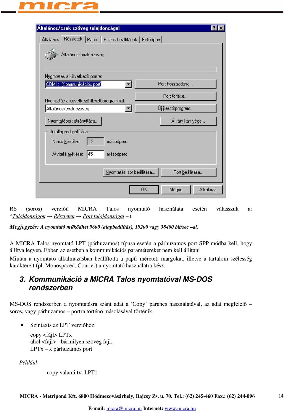 Ebben az esetben a kommunikációs paramétereket nem kell állítani Miután a nyomtató alkalmazásban beállította a papír méretet, margókat, illetve a tartalom szélesség karaktereit (pl.