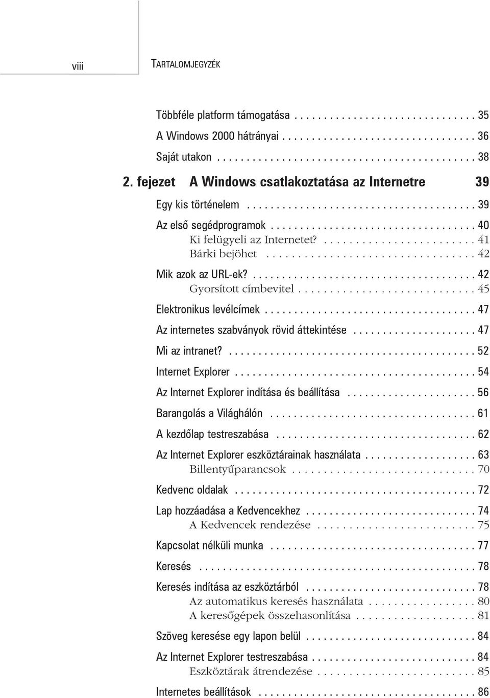 ........................ 41 Bárki bejöhet................................. 42 Mik azok az URL-ek?...................................... 42 Gyorsított címbevitel............................ 45 Elektronikus levélcímek.