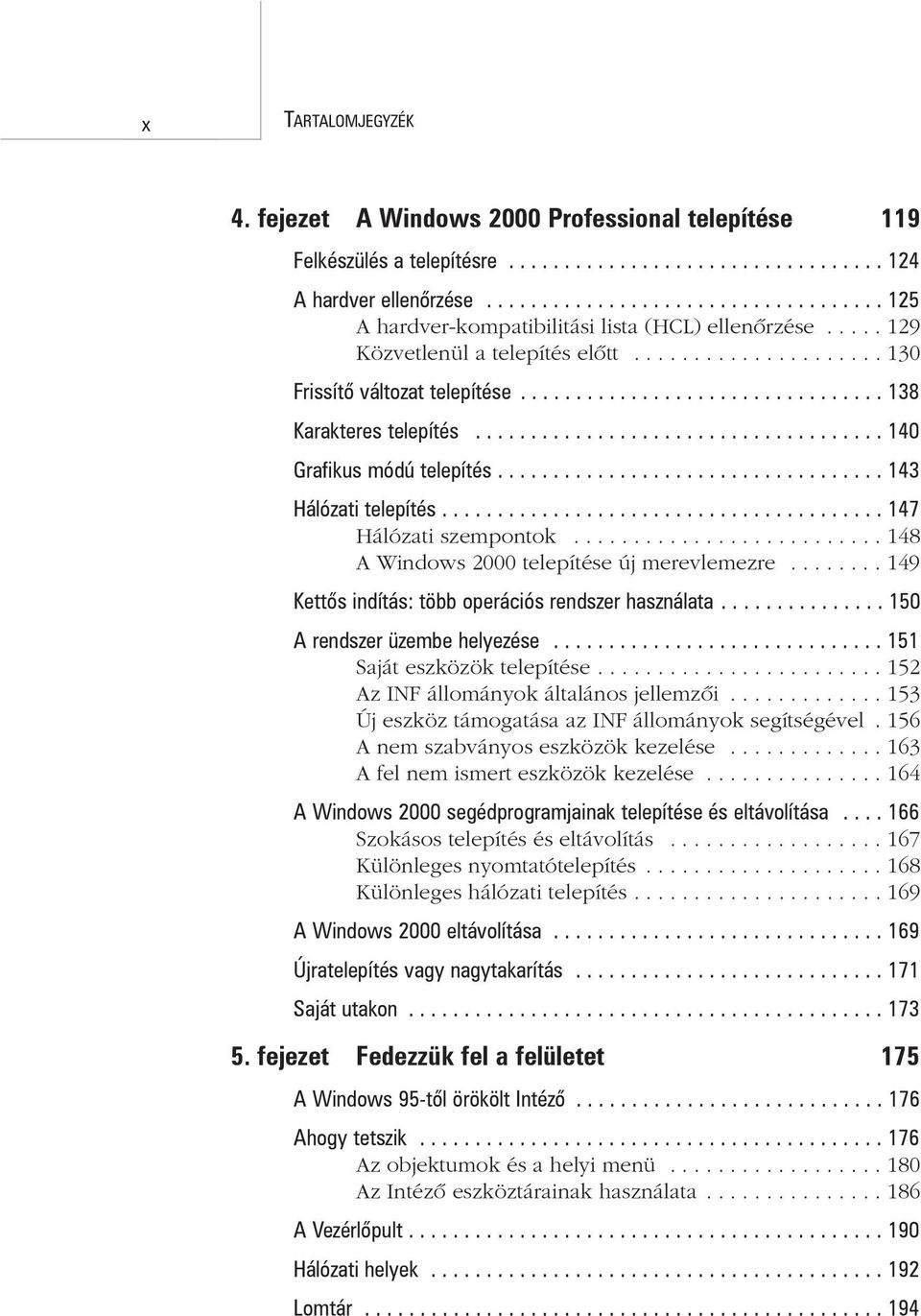 ................................ 138 Karakteres telepítés..................................... 140 Grafikus módú telepítés................................... 143 Hálózati telepítés.