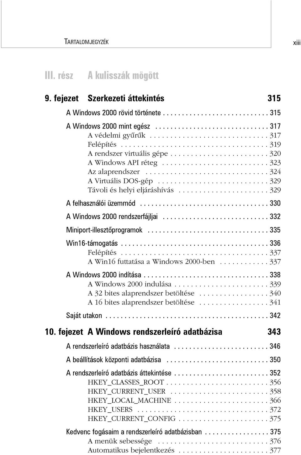 ............................. 324 A Virtuális DOS-gép........................... 329 Távoli és helyi eljáráshívás...................... 329 A felhasználói üzemmód.................................. 330 A Windows 2000 rendszerfájljai.