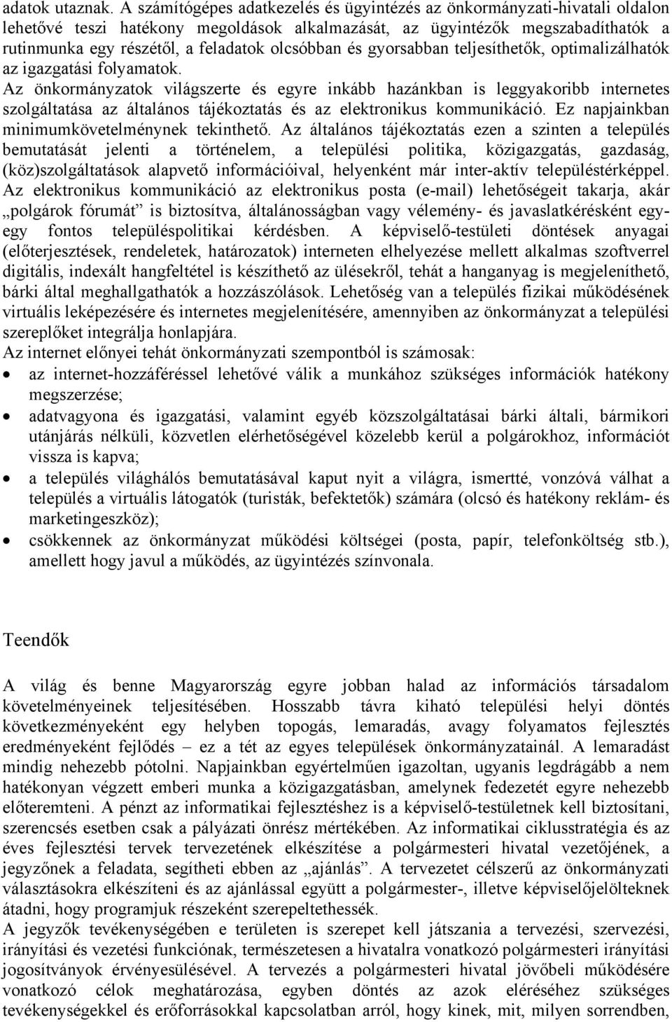 olcsóbban és gyorsabban teljesíthetők, optimalizálhatók az igazgatási folyamatok.